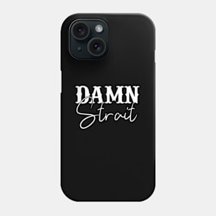 Damn Strait Country Phone Case