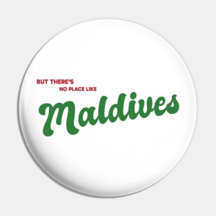 But There's No Place Like Maldives Pin