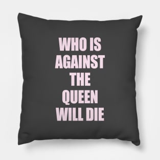 who is against the queen will die Pillow