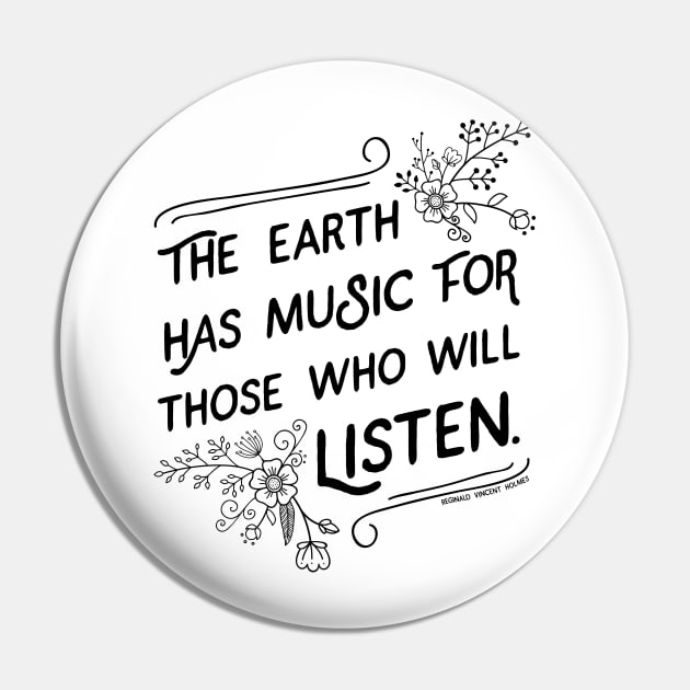 The Earth has Music for Those Who Will Listen quote Pin by KellyDesignCompany