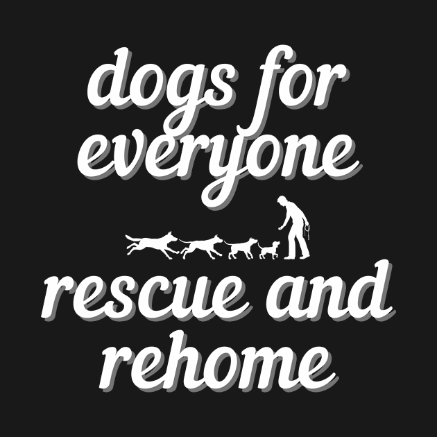 Dogs For Everyone-Rescue And Rehome by greygoodz