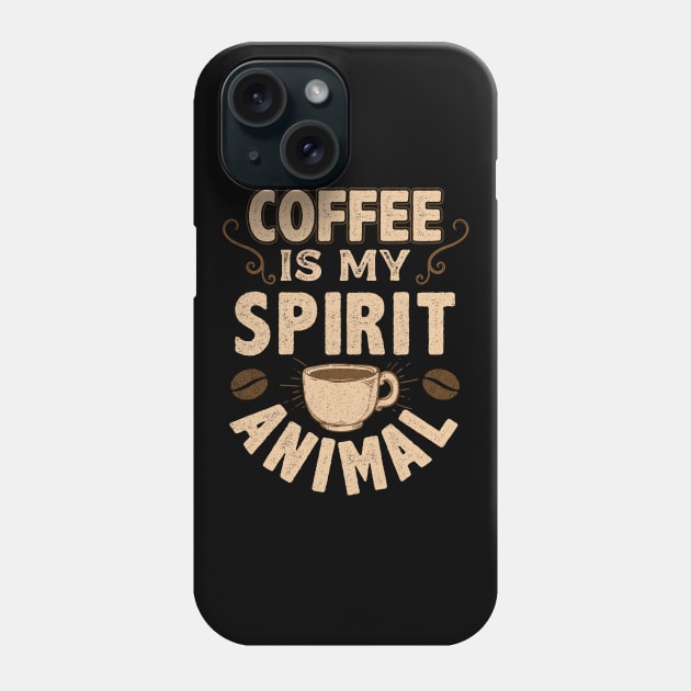 Coffee Is My Spirit Animal Phone Case by E