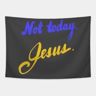 Not today, Jesus. Tapestry