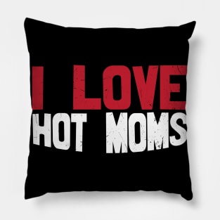 I Love Hot Mom Pillow