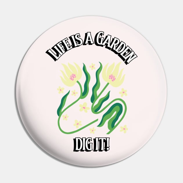 Life is a Garden. Dig It! 0018 Pin by Supply Groove