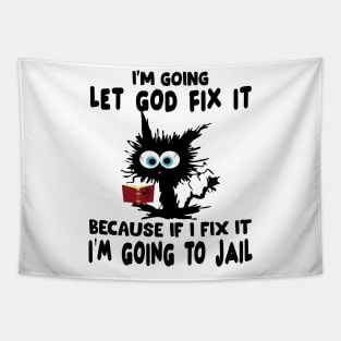 I’m Going To Let God Fix It Because If I Fix It I’m Going To T-Shirt Tapestry