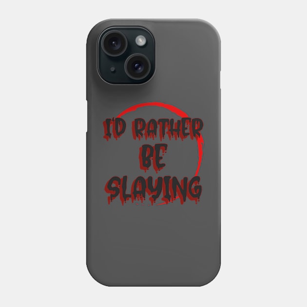 Buffy I'd rather be slaying slogan Phone Case by Gorgoose Graphics