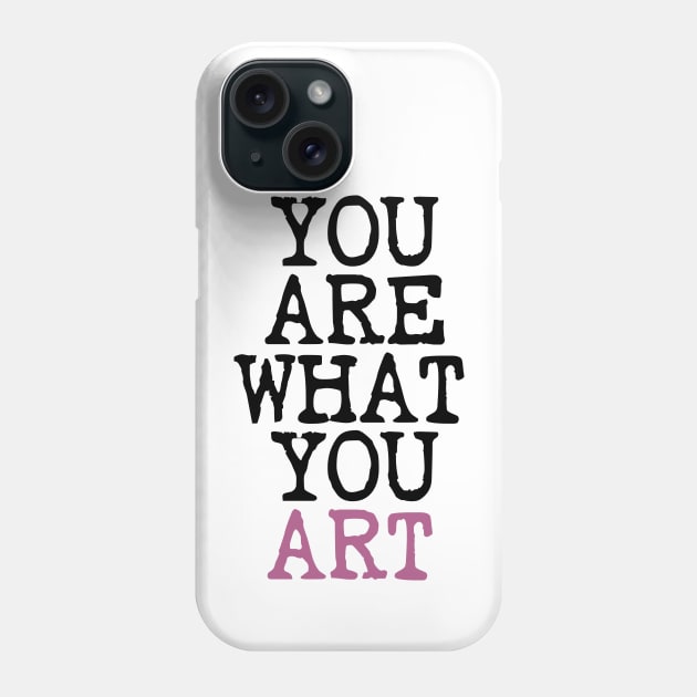 You Are What You Art Phone Case by ORENOB