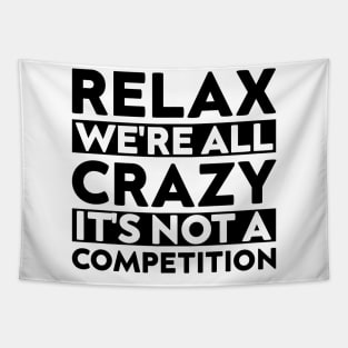 funny meeting relax we're all crazy it's not a competition cool quote Tapestry