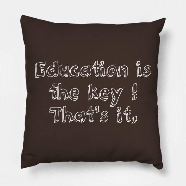 Education is the key ! That's it. Pillow by Shop.infojanak