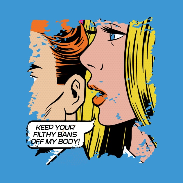 Keep Your Filthy Bans Off My Body // Vintage Pop Art // Women's Rights by SLAG_Creative