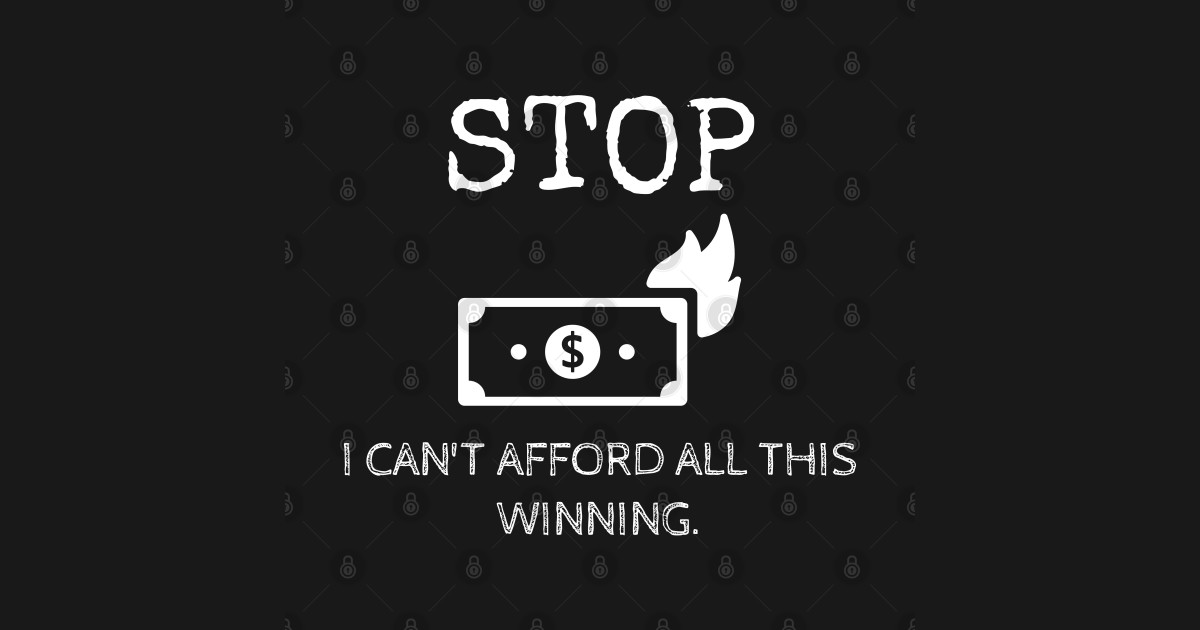 Stop! I can't afford all this winning. - Inflation - T-Shirt | TeePublic