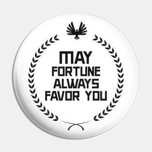 My Fortune Always Favor You - Quote Pin