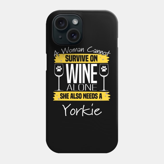 Yorkshire Terrier - A Woman Cannot Survive On Wine Alone Phone Case by Kudostees