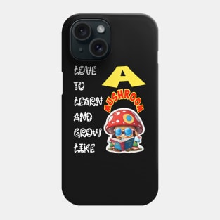 Love To Learn And Grow Like A Mushroom! Phone Case