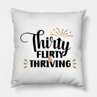 Thirty Flirty & Thriving Pillow