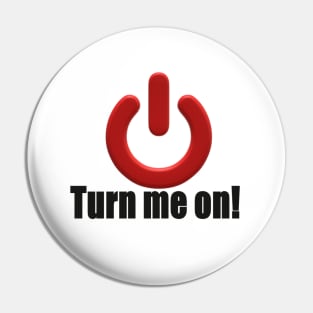 Turn me on! Pin