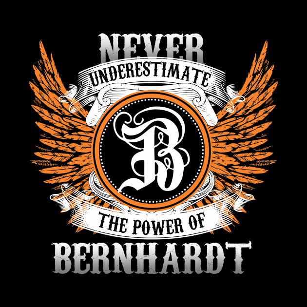 Bernhardt Name Shirt Never Underestimate The Power Of Bernhardt by Nikkyta