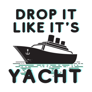 Drop it Like it's yacht T-Shirt