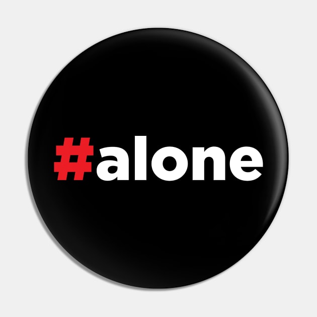 Hashtag Alone #Alone Pin by JamesBennettBeta