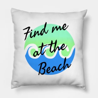 Find me at the beach Pillow