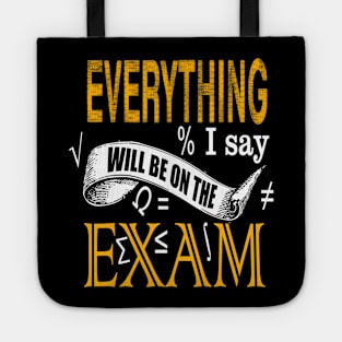 Everything I Say Will Be on the Exam Teacher Tote