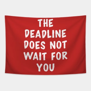 The Deadline Does Not Wait for You Tapestry