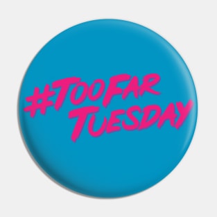 #TooFarTuesday  **NEW FOR 2021** Pin