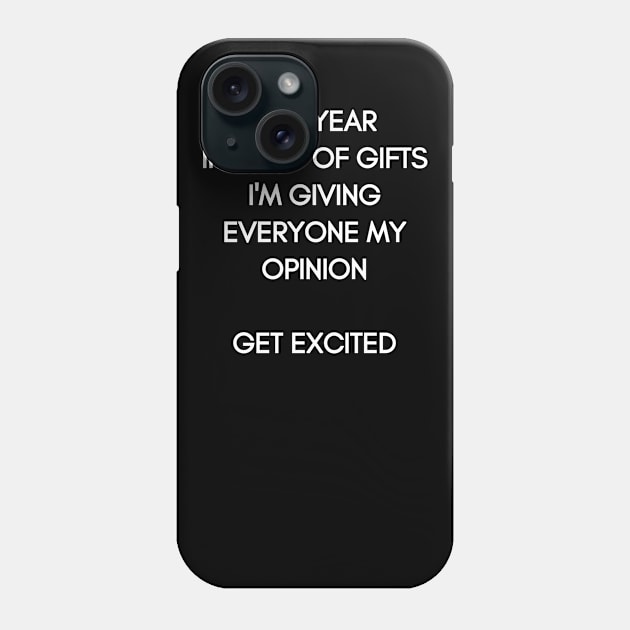 This Year instead of Gifts I am giving everyone my Opinion. Get excited! White Typography on black Background Phone Case by Christine aka stine1