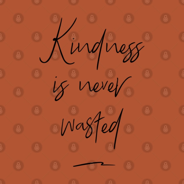 Kindness Is Never Wasted by Lone Wolf Works