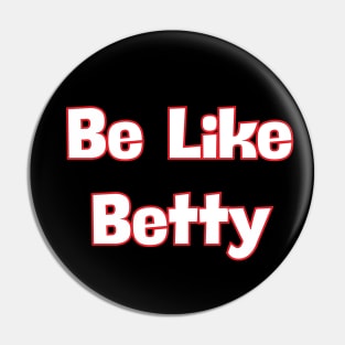 Be Like Betty Pin