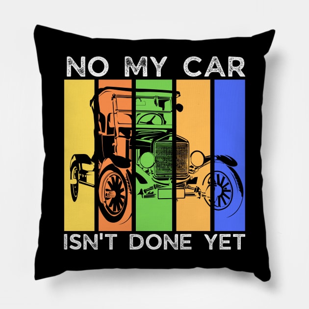 No My Car Isn't Done Yet Funny Car Mechanic Garage Pillow by click2print