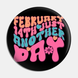 Anti-Valentine February 14 Just Another Day Pin