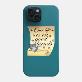 Our life is in good hands Phone Case