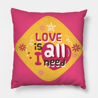 Love Is All I Need Pillow