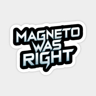 Magneto was right Magnet