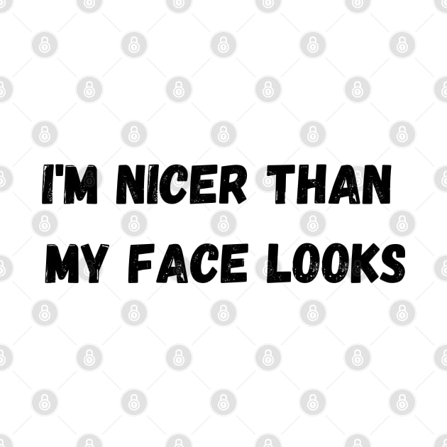 Im Nicer Than My Face Looks by rogergren