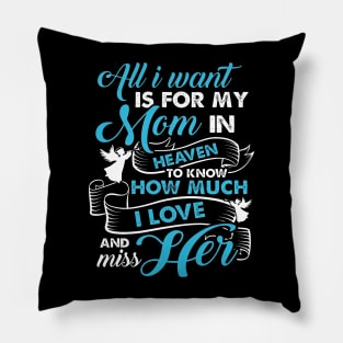For My Mom In Heave To Know How Much I Love And Miss Her Pillow