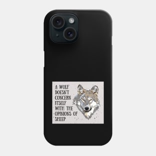 A wolf doesn't concern itself with the opinions of sheep Phone Case