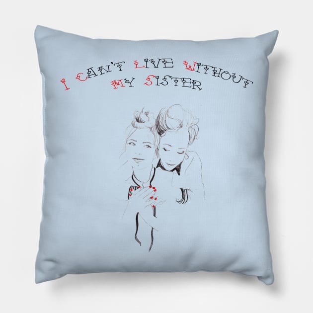 I can't live without my sister Pillow by MSDDesign