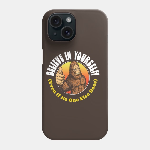 Believe in Yourself! (Even if No One Else Does) Bigfoot Phone Case by GIANTSTEPDESIGN