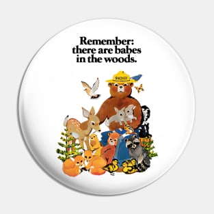 Remember There are Babes in The Woods Pin