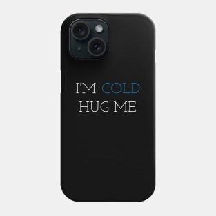 im cold hug me Phone Case