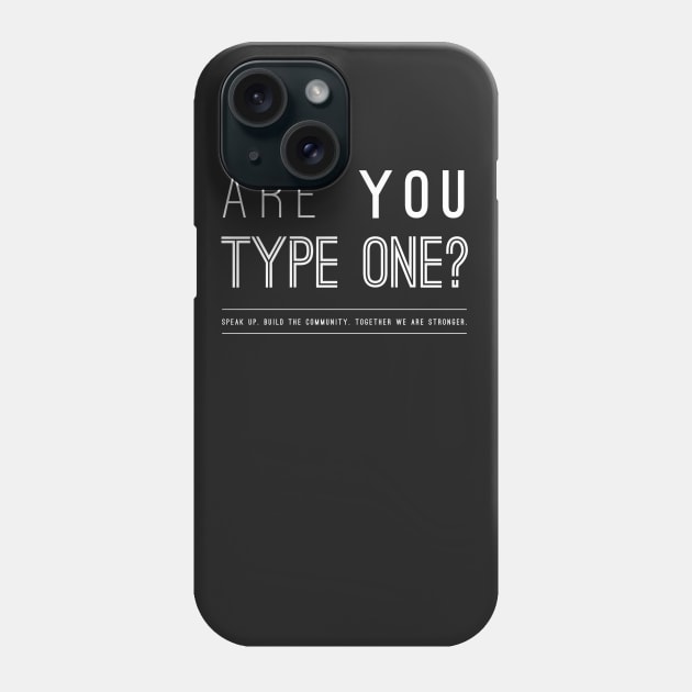 Are you Type 1? Phone Case by areyoutypeone