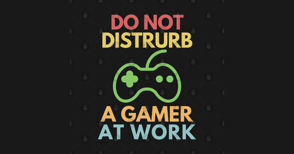 Do not disturb a gamer at work Do Not Disturb T Shirt TeePublic