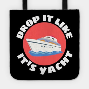 Drop It Like It's Yacht | Cute Yacht Pun Tote