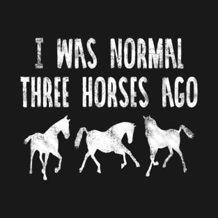 I Was Normal Three Horses Ago T-Shirt