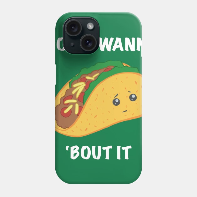 I Don't Wanna Taco 'Bout It Phone Case by drixalvarez