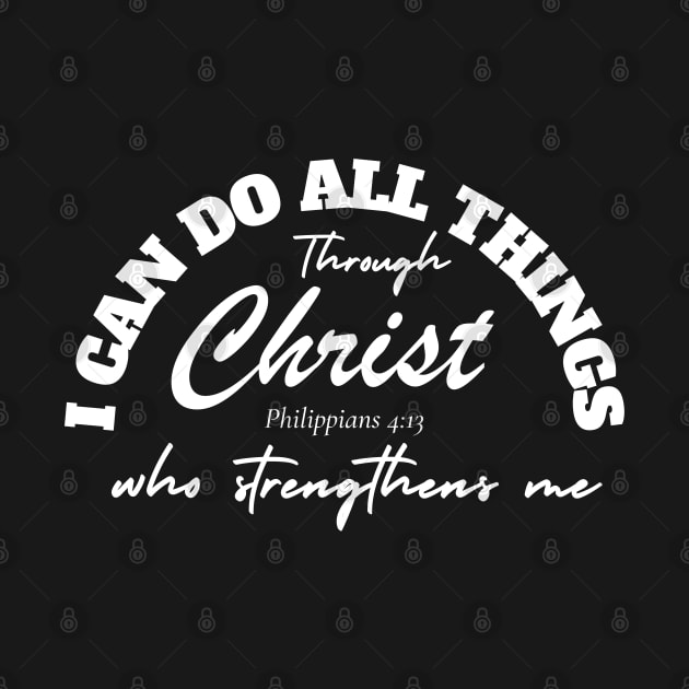 I CAN DO ALL THINGS THROUGH CHRIST WHO STRENGTHENS ME by Faith & Freedom Apparel 