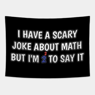 i have scary joke about math but i'm too scared to say Tapestry